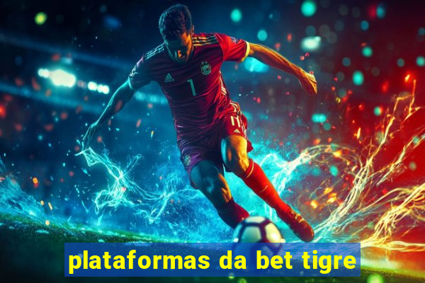 plataformas da bet tigre